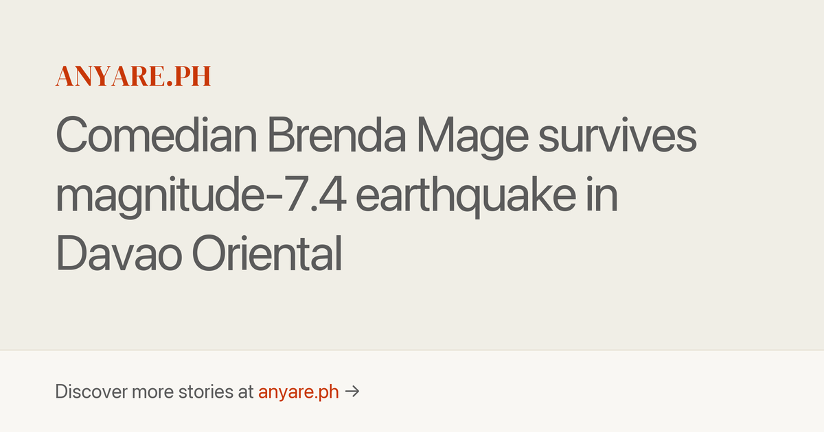 Comedian Brenda Mage survives magnitude-7.4 earthquake in Davao ...